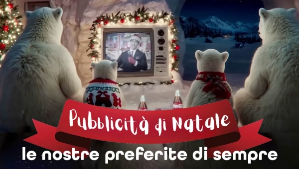 Pubblicità di Natale: le nostre preferite di sempre 